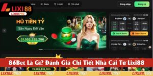 86Bet: Đánh Giá Chi Tiết Nhà Cái Từ Góc Nhìn Của Lixi88