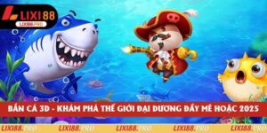 Bắn Cá 3D - Khám Phá Thế Giới Đại Dương Đầy Mê Hoặc 2025