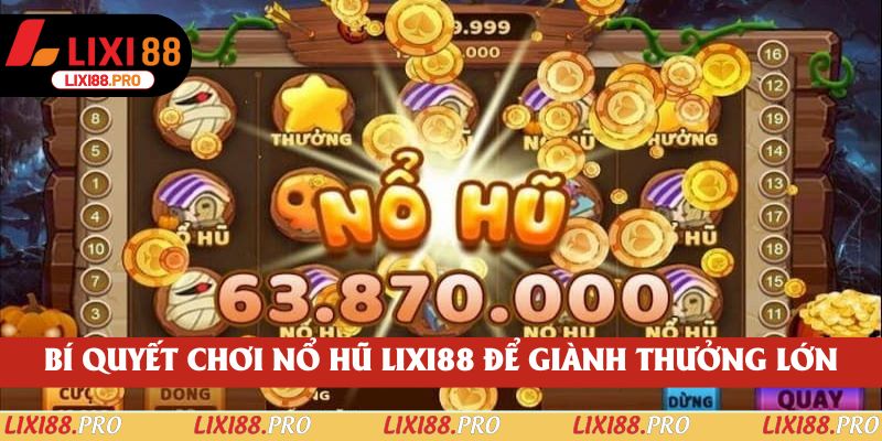 Bí quyết chơi nổ hũ lixi88 để giành thưởng lớn