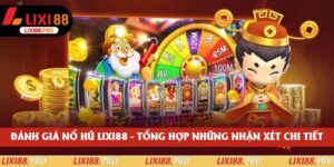 Đánh Giá Nổ Hũ Lixi88 - Tổng Hợp Những Nhận Xét Chi Tiết
