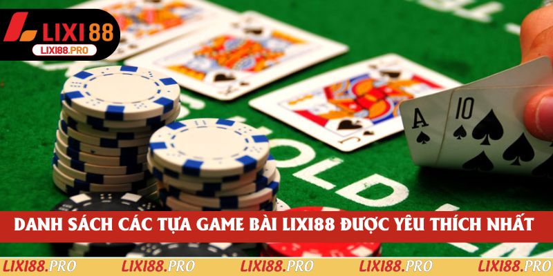 Danh sách các tựa game bài lixi88 được yêu thích nhất 