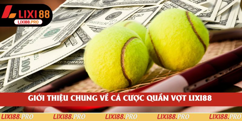 Giới thiệu chung về cá cược quần vợt lixi88