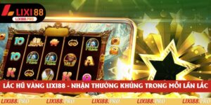 Lắc Hũ Vàng Lixi88 - Nhận Thưởng Khủng Trong Mỗi Lần Lắc