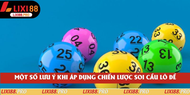 Một số lưu ý khi áp dụng chiến lược soi cầu lô đề