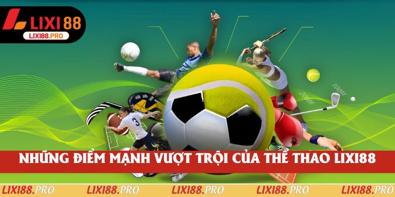 Những điểm mạnh vượt trội của thể thao lixi88