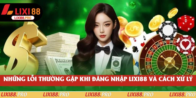 Những lỗi thường gặp khi đăng nhập lixi88 và cách xử lý