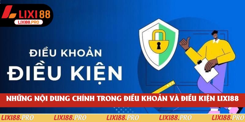 Những nội dung chính trong điều khoản và điều kiện lixi88