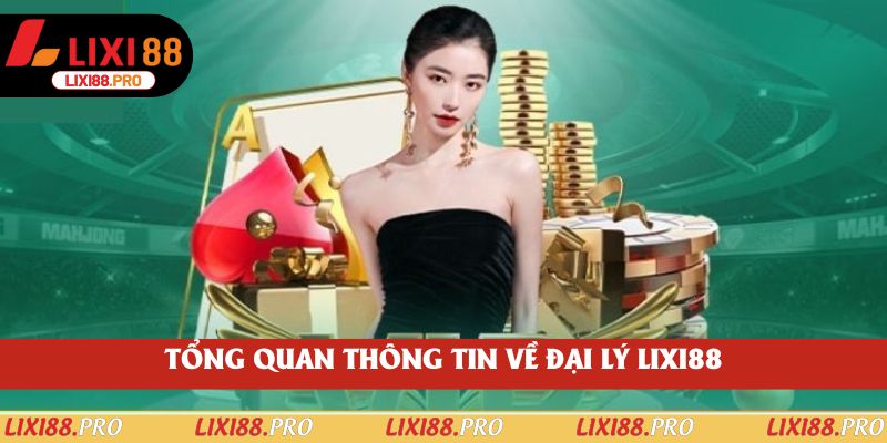 Tổng quan thông tin về đại lý lixi88