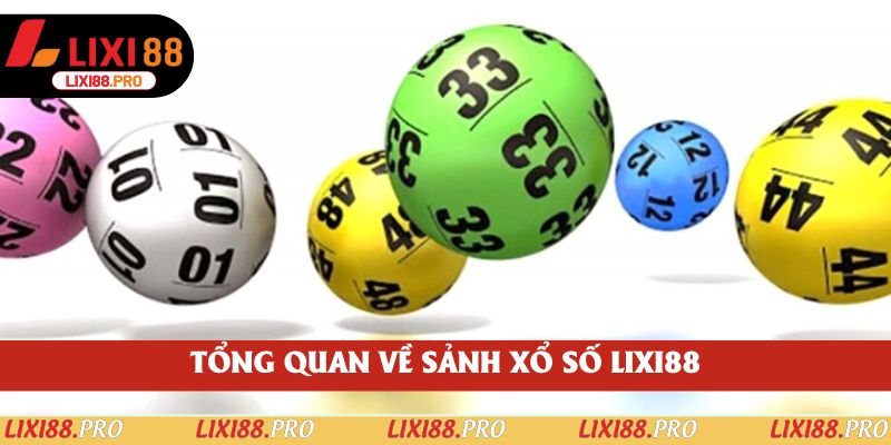 Tổng quan về sảnh xổ số lixi88